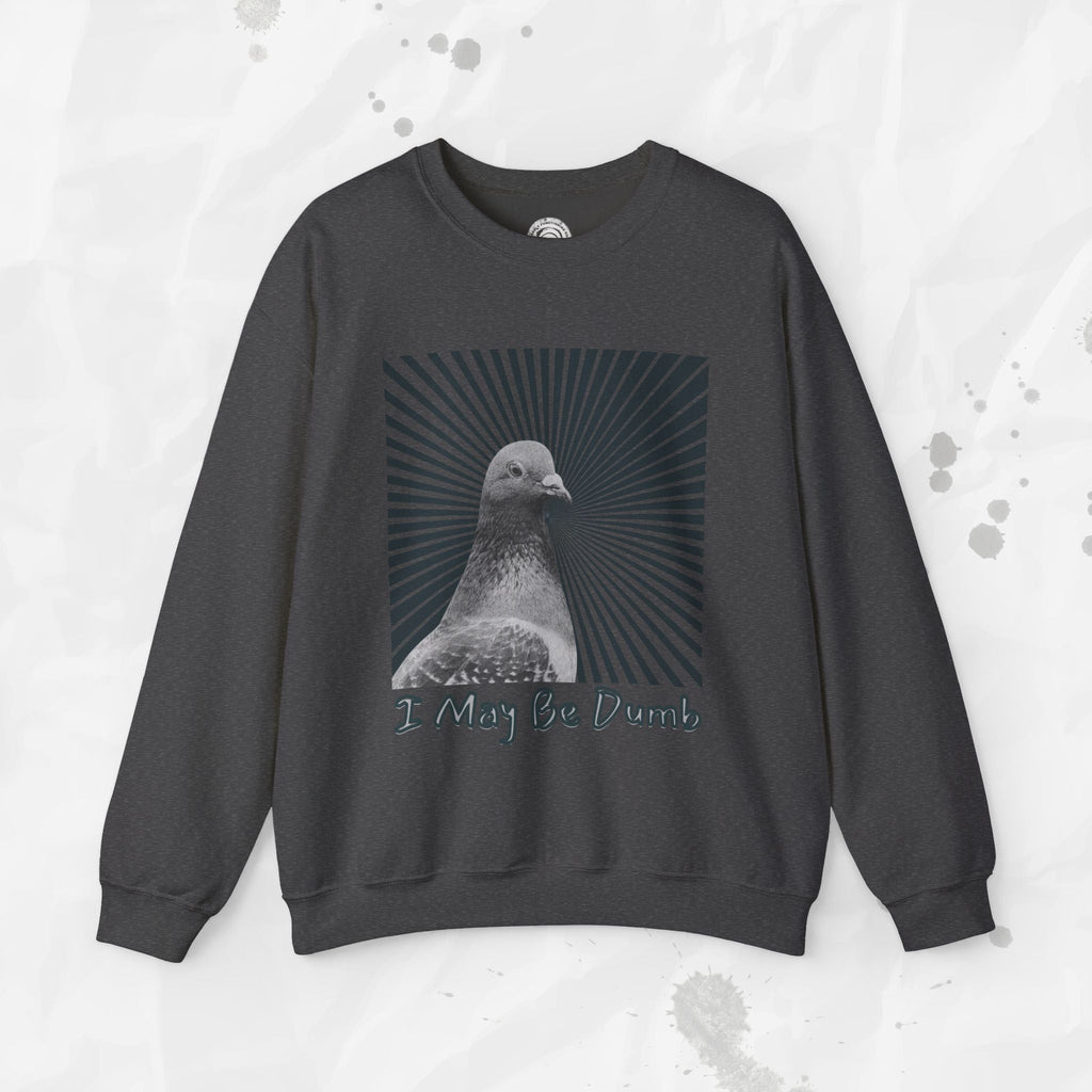 I May Be Dumb – Crewneck Sweatshirt